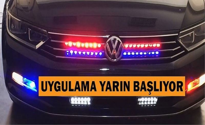 "Çakar lamba" kısıtlaması yarın başlıyor