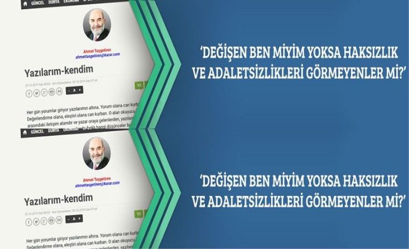 ‘Değişen Ben miyim Yoksa Haksızlık ve Adaletsizlikleri Görmeyenler mi?’