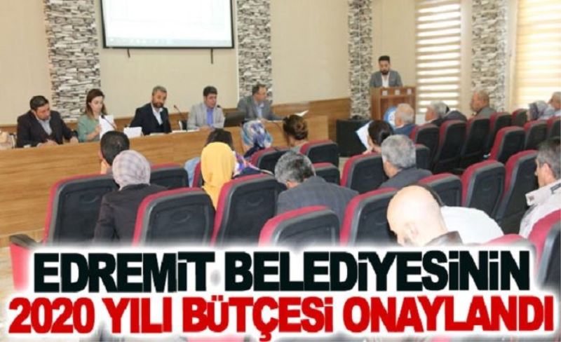 Edremit Belediyesinin 2020 yılı bütçesi onaylandı