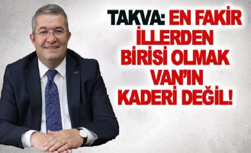 _En fakir illerden birisi olmak Van’ın kaderi değil!