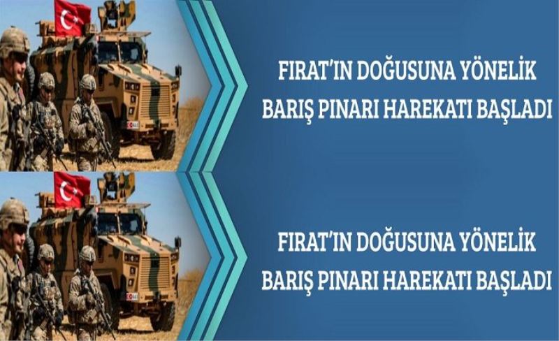 Fırat’ın Doğusuna Yönelik Barış Pınarı Harekatı Başladı