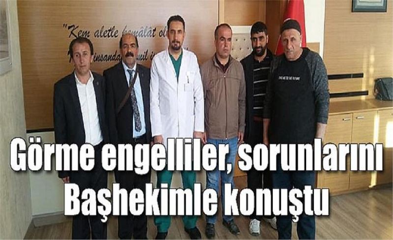 Görme engelliler, sorunlarını Başhekimle konuştu