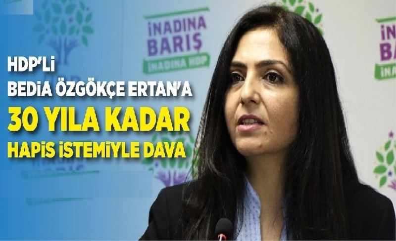 HDP'li Bedia Özgökçe Ertan'a 30 yıla kadar hapis istemiyle dava