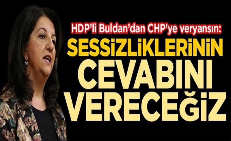 HDP’li Pervin Buldan’dan CHP’ye veryansın: Sessizliklerinin cevabını vereceğiz