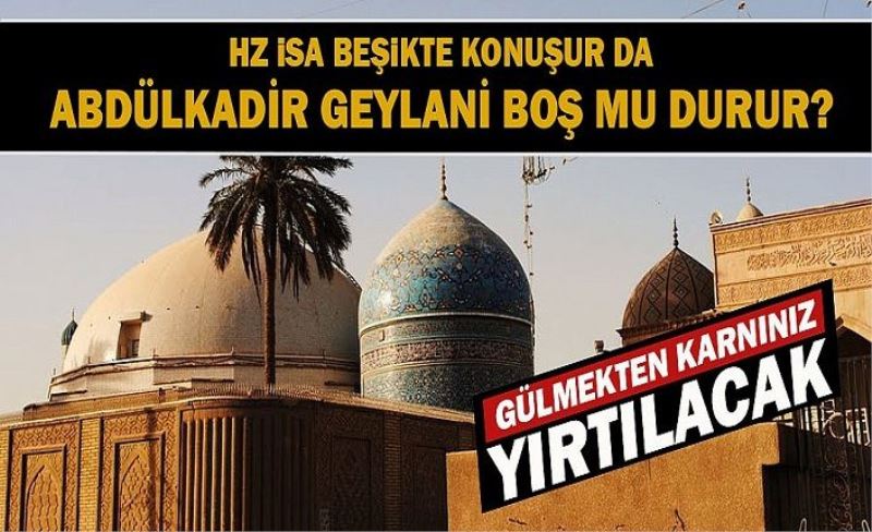 Hz. İsa beşikte konuşur da Abdülkadir Geylani altta kalır mı? O da beşikte oruç tutar...