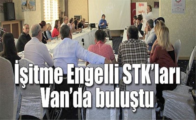 İşitme Engelli STK’ları Van’da buluştu