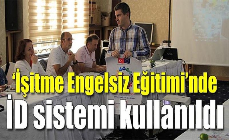 ‘İşitme Engelsiz Eğitimi’nde İD sistemi kullanıldı