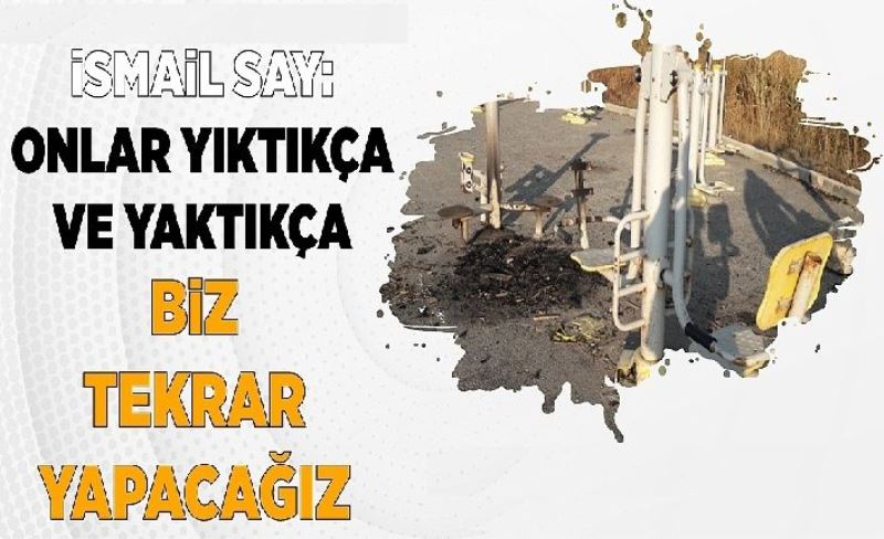 İsmail Say: Onlar yıktıkça ve yaktıkça biz tekrar yapacağız