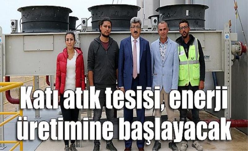 Katı atık tesisi, enerji üretimine başlayacak