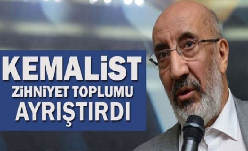 Kemalist zihniyet toplumu ayrıştırdı