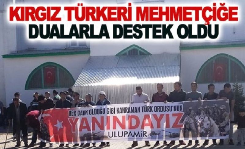 Kırgız Türkeri Mehmetçiğe dualarla destek oldu