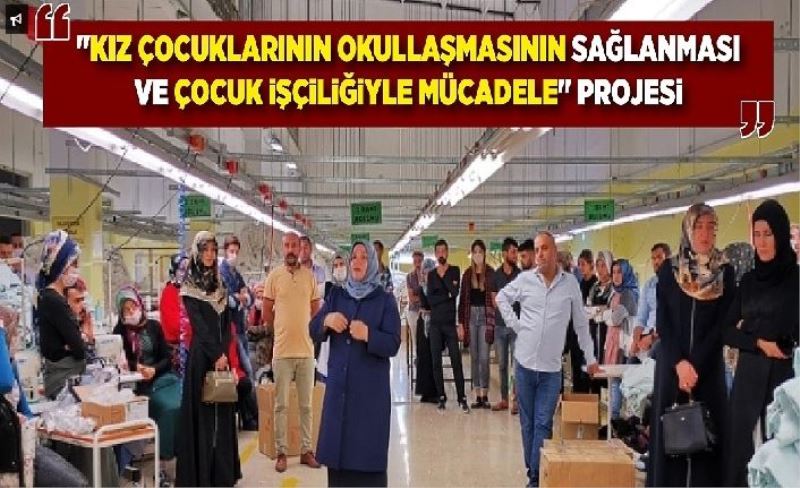 "Kız Çocuklarının Okullaşmasının Sağlanması ve Çocuk İşçlğyle Mücadele" projes