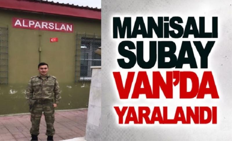 Manisalı subay Van’da yaralandı