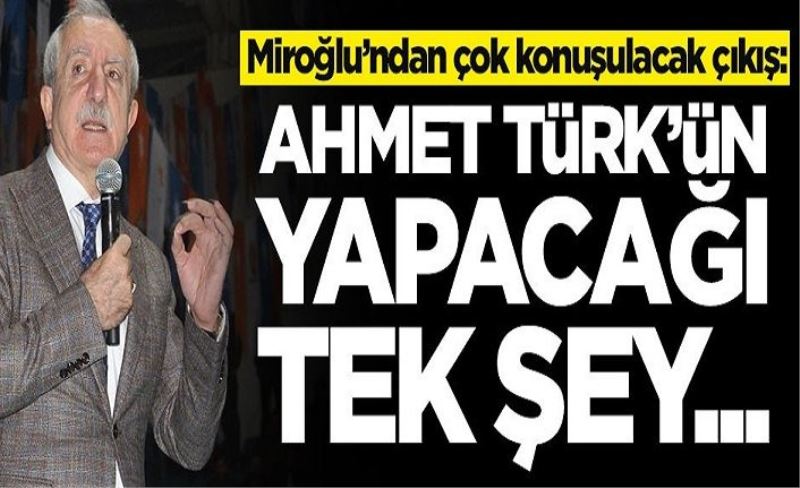 Orhan Miroğlu'ndan çok konuşulacak çıkış: Ahmet Türk'ün yapacağı tek şey..