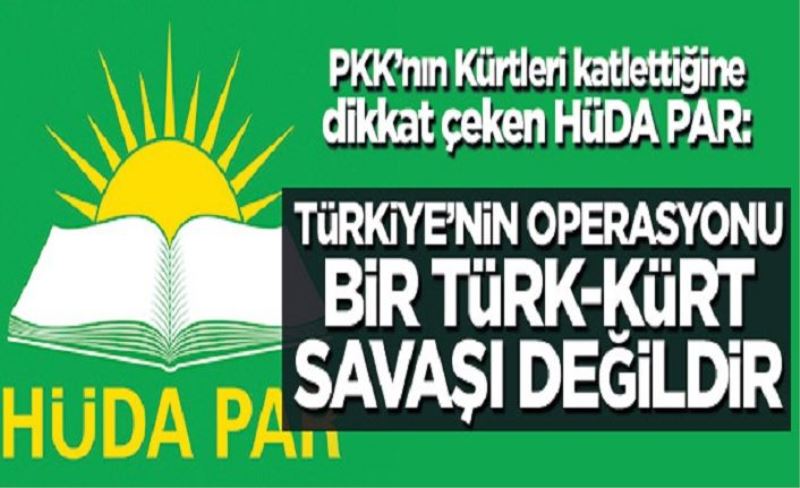 PKK’nın Kürtleri katlettiğine dikkat çeken HÜDA PAR: Türkiye’nin operasyonu bir Türk-Kürt savaşı değildir
