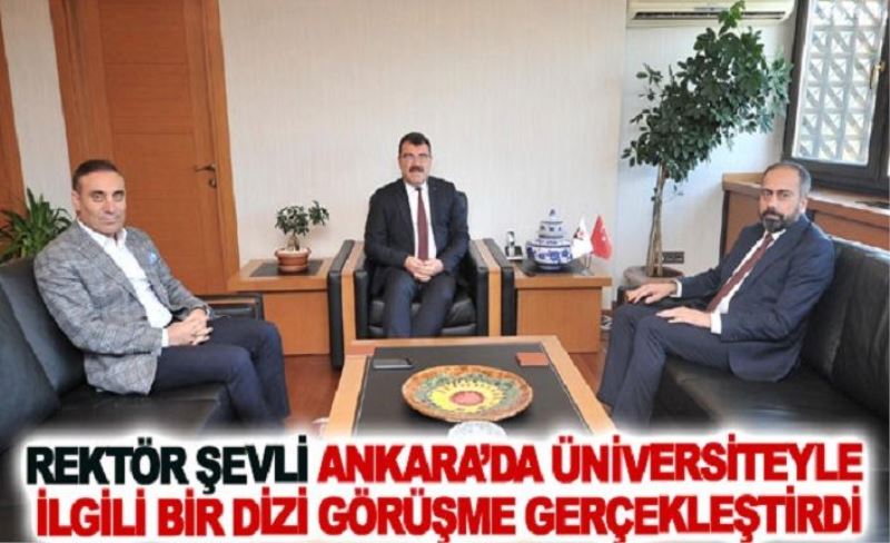 Rektör Şevli Ankara’da üniversiteyle ilgili bir dizi görüşme gerçekleştirdi