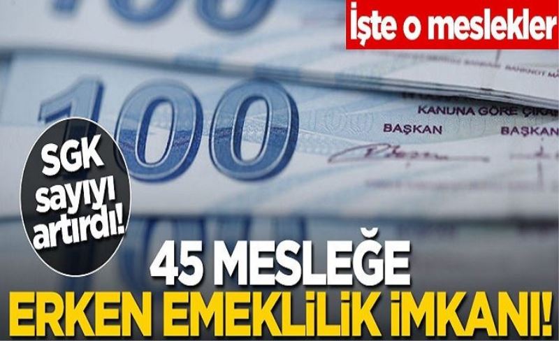 SGK sayıyı resmen artırdı! 45 mesleğe erken emeklilik imkanı! Hangi meslekler erken emeklilikten faydalanabilecek?