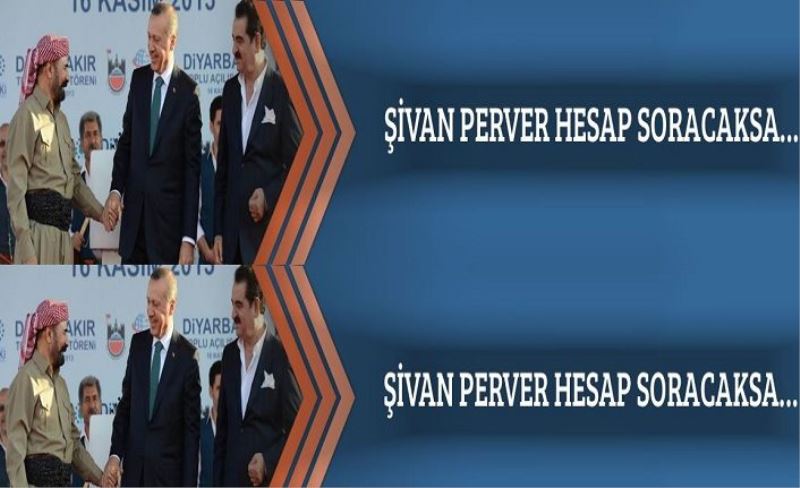 Şivan Perver Hesap Soracaksa…