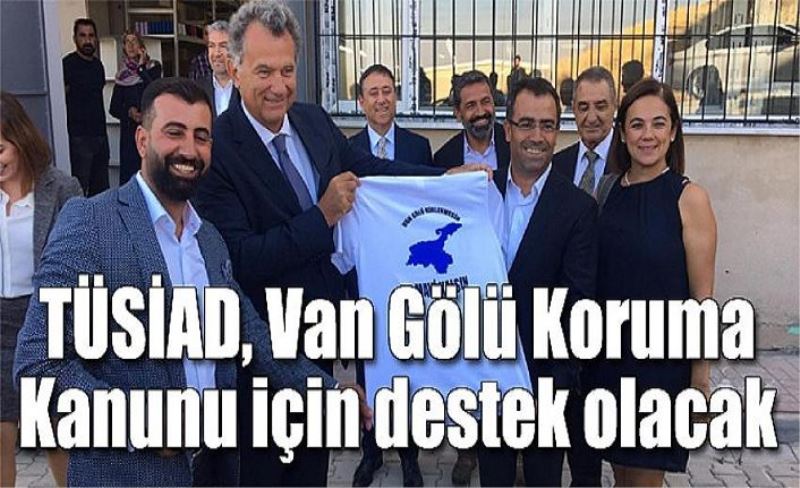 TÜSİAD, Van Gölü Koruma Kanunu için destek olacak