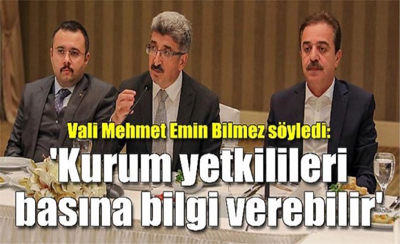 Vali Mehmet Emin Bilmez söyledi: 'Kurum yetkilileri basına bilgi verebilir'