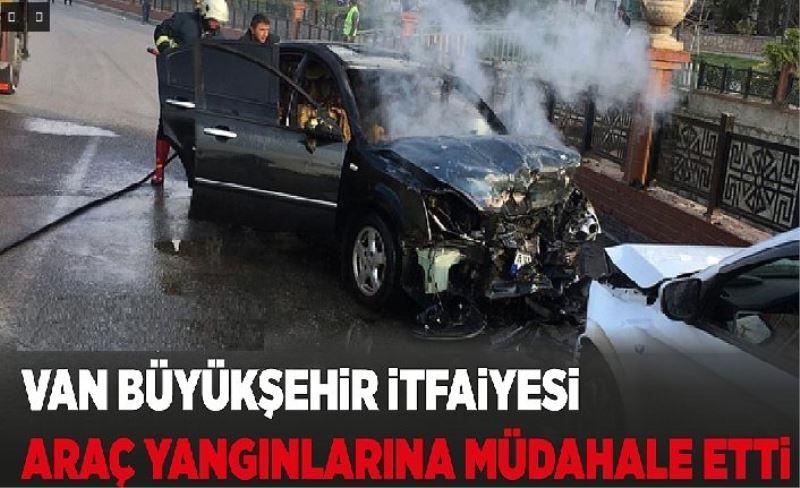 Van Büyükşehir İtfaiye araç yangınlarına müdahale etti