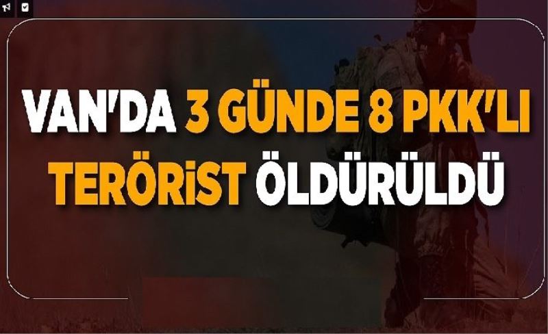 Van'da 3 günde 8 PKK'lı terörst öldürüldü
