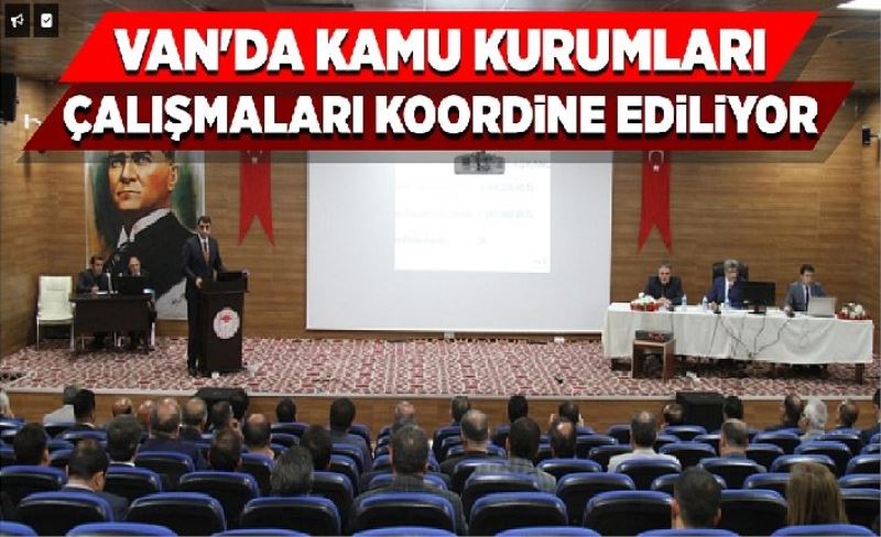 Van'da kamu kurumları çalışmaları koordine ediliyor