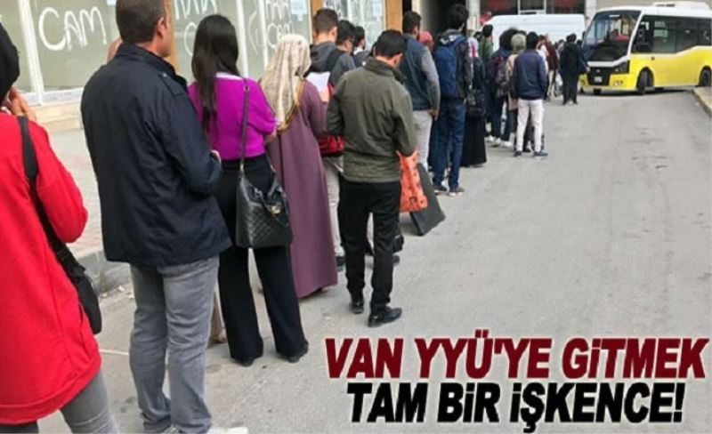 Van YYÜ'ye gitmek tam bir işkence!