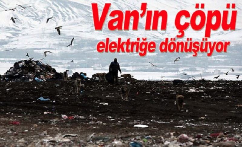 Van’ın çöpü elektriğe dönüşüyor