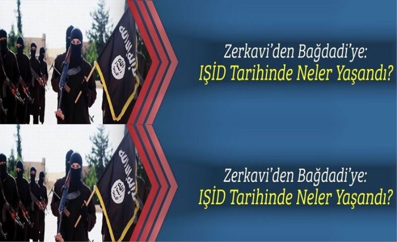 Zerkavi'den Bağdadi'ye: IŞİD Tarihinde Neler Yaşandı?
