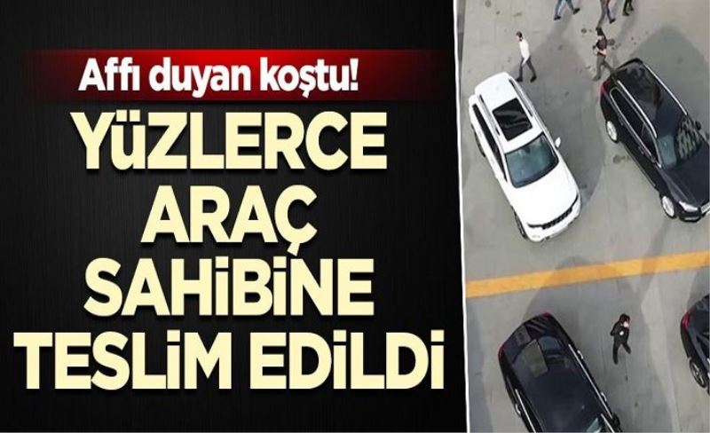 Affı duyan koştu! Yüzlerce araç sahibine teslim edildi