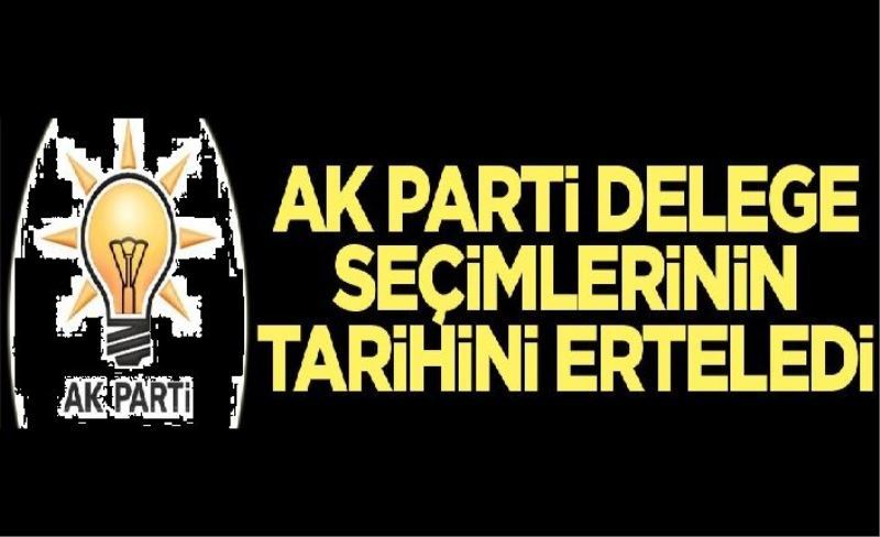 AK Parti delege seçimlerinin tarihini erteledi