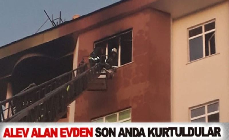 Alev alan evden son anda kurtuldular