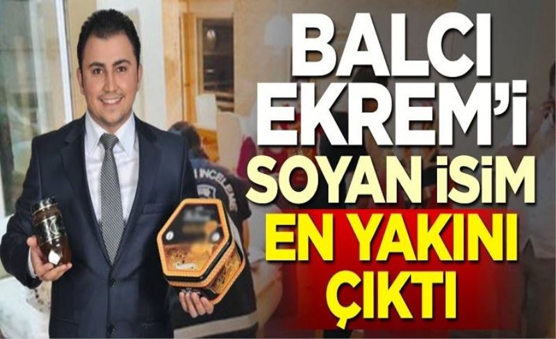 Balcı Ekrem'i soyan isim en yakını çıktı!