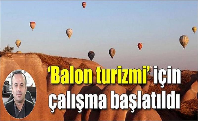 ‘Balon turizmi’ için çalışma başlatıldı