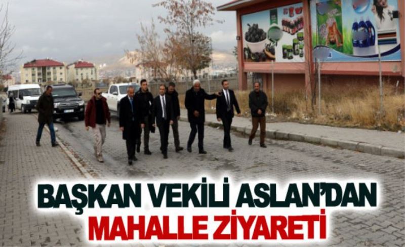 Başkan Vekili Aslan’dan mahalle ziyareti