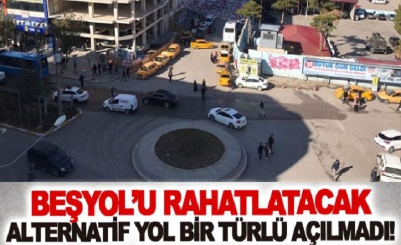 Beşyol’u rahatlatacak alternatif yol bir türlü açılmadı!