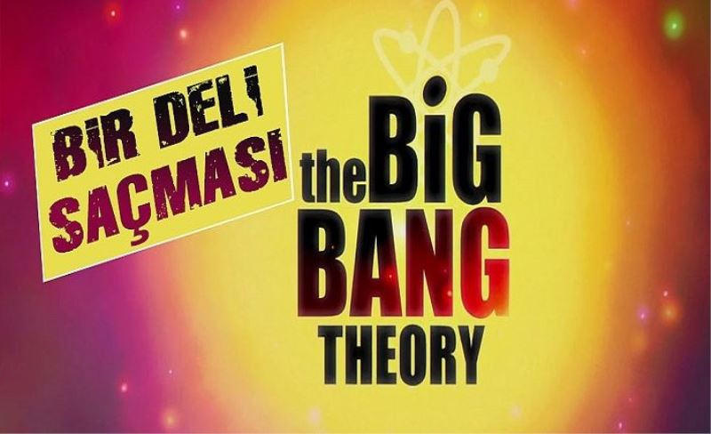 Bir deli saçması Big Bang!