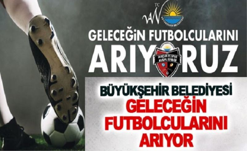 Büyükşehir belediyesi geleceğin futbolcularını arıyor