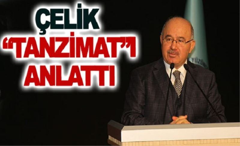 Çelik Tanzimatı anlattı