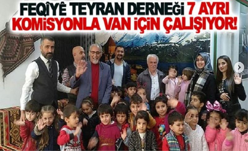 Feqîyê Teyran Derneği 7 ayrı komisyonla Van için çalışıyor!