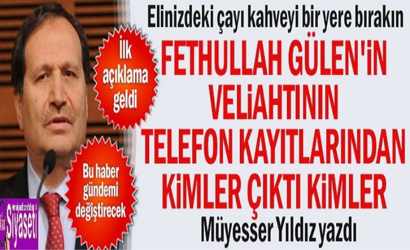 Fethullah Gülen'in veliahtının telefon kayıtlarından kimler çıktı kimler