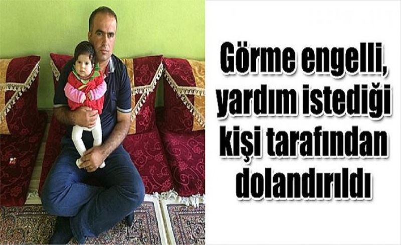 Görme engelli, yardım istediği kişi tarafından dolandırıldı