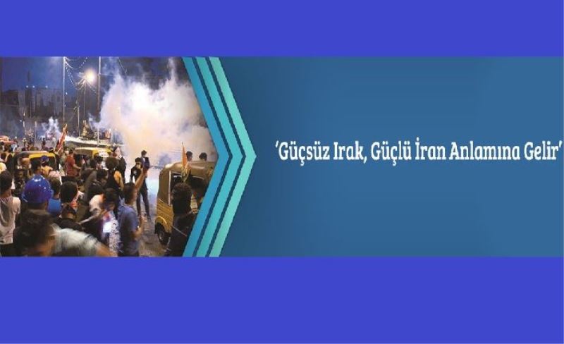 ‘Güçsüz Irak, Güçlü İran Anlamına Gelir’