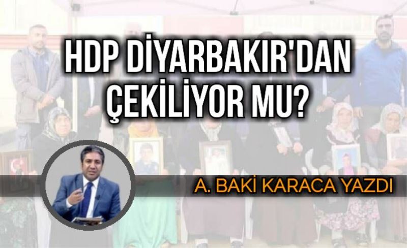 HDP DİYARBAKIR'DAN ÇEKİLİYOR MU?