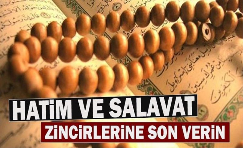 Her yapılan salavat ve hatim zincirleriyle güçlenen veliler ordusu