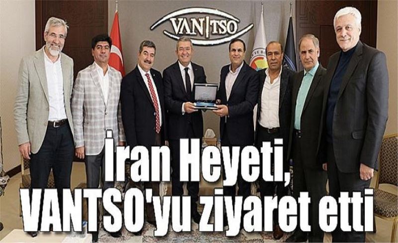 İran Heyeti, VANTSO'yu ziyaret etti