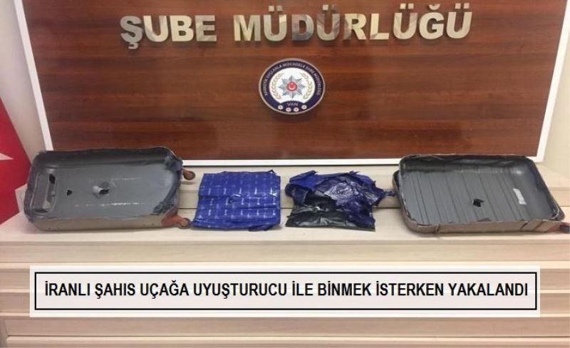 İranlı şahıs uçağa uyuşturucu ile binmek isterken yakalandı