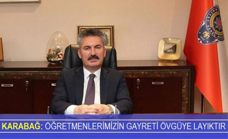 Karabağ: Öğretmenlerimizin gayreti övgüye layıktır