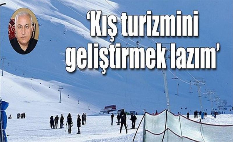 ‘Kış turizmini geliştirmek lazım’